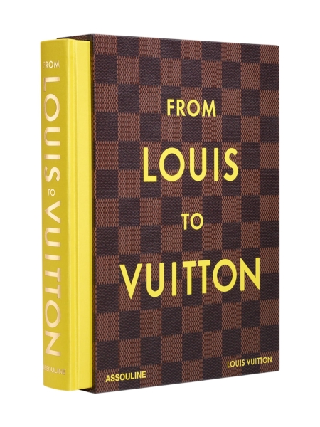 Assouline FROM LOUIS TO VUITTON ENGLISH Assouline FROM LOUIS TO VUITTON ENGLISH